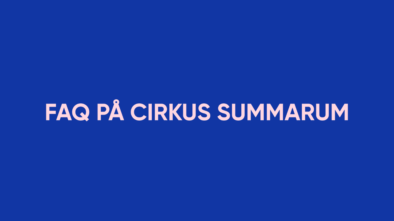 FAQ PÅ CIRKUS SUMMARUM